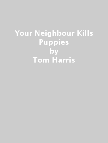 Your Neighbour Kills Puppies - Tom Harris