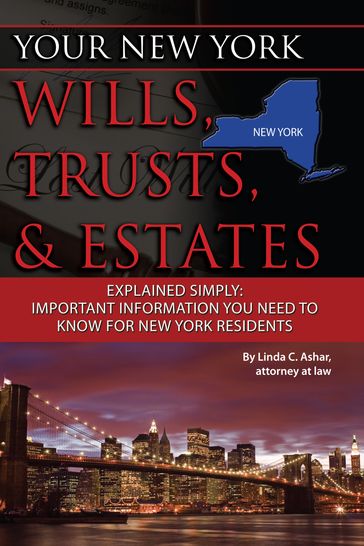 Your New York Wills, Trusts, & Estates Explained Simply: Important Information You Need to Know for New York Residents - Linda Ashar