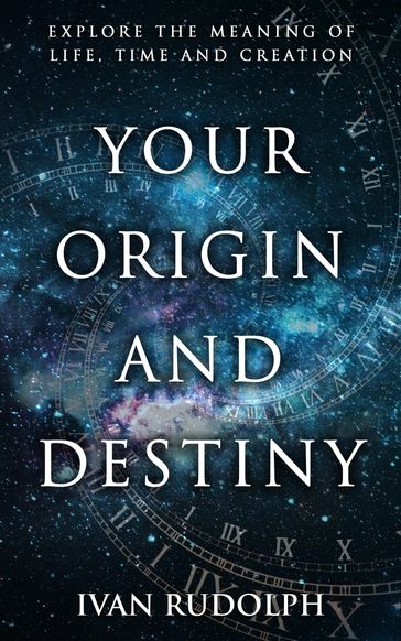 Your Origin and Destiny - Ivan Rudolph