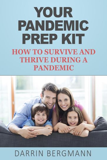 Your Pandemic Prep Kit: How to Survive and Thrive During a Pandemic - Darrin Bergmann