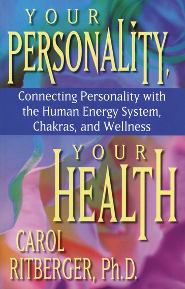 Your Personality, Your Health - Ph.D. Carol Ritberger