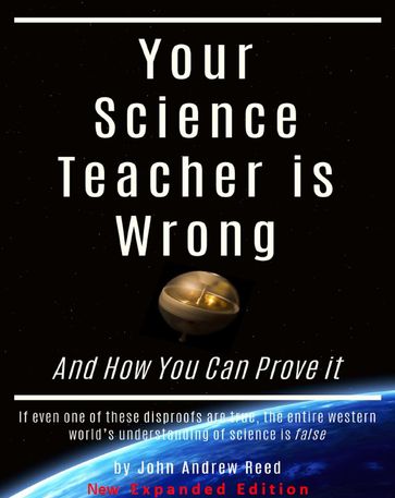Your Science Teacher is Wrong New Expanded Edition - John Reed