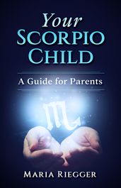 Your Scorpio Child: A Guide for Parents