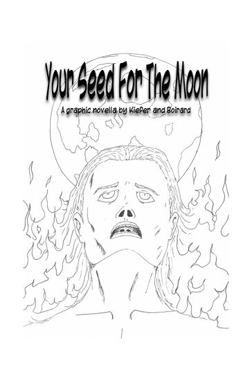 Your Seed For The Moon: A Graphic Novella - Eric Kiefer