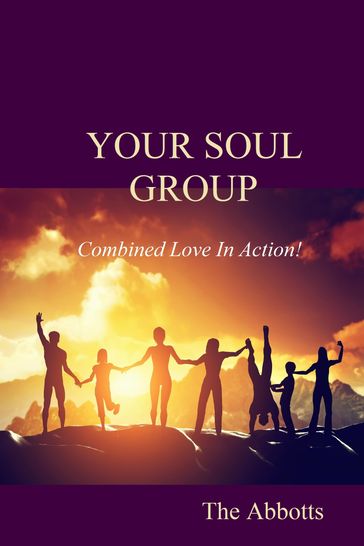 Your Soul Group: Combined Love In Action! - The Abbotts
