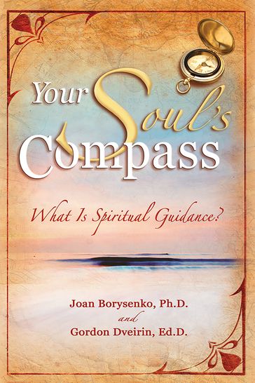 Your Soul's Compass - Ed.D. Gordon Dveirin - Ph.D. Joan Z. Borysenko