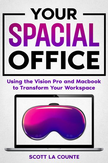 Your Spacial Office: Using Vision Pro and Macbook to Transform Your Workspace - Scott La Counte