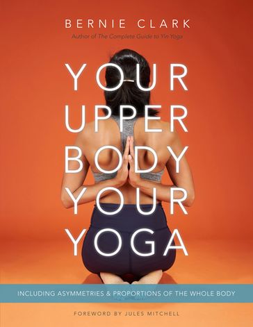 Your Upper Body, Your Yoga - Bernie Clark