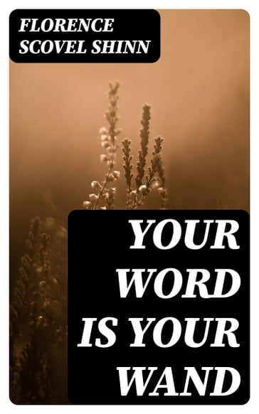 Your Word is Your Wand - Florence Scovel Shinn