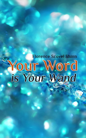 Your Word is Your Wand - Florence Scovel Shinn