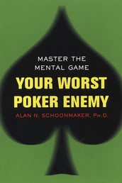 Your Worst Poker Enemy: Master The Mental Game