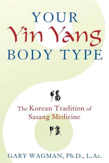 Your Yin Yang Body Type - Gary Wagman - Ph.D. - L.Ac.