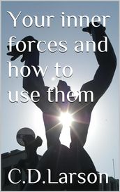 Your inner Forces and How to Use Them