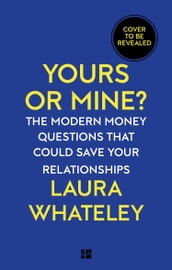 Yours or Mine?: The Modern Money Questions That Could Save Your Relationships