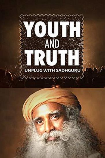 Youth and Truth: Unplug with Sadhguru - Sadhguru