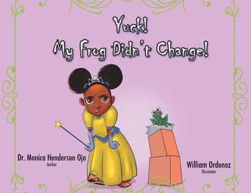 Yuck, My Frog Didn'T Change! - Dr. Monica Henderson Ojo