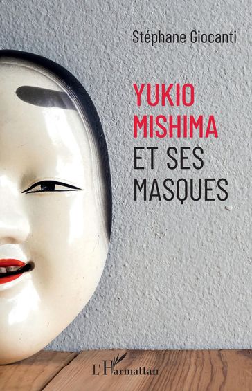 Yukio Mishima et ses masques - Stéphane Giocanti