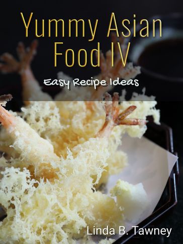 Yummy Asian Food IV - Linda B. Tawney