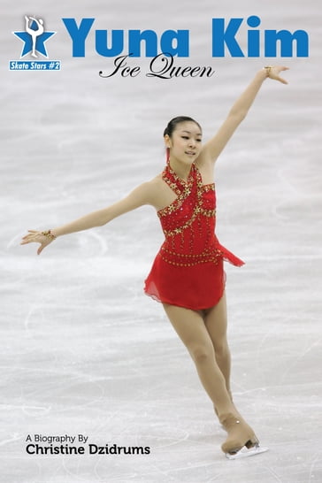 Yuna Kim: Ice Queen - Christine Dzidrums