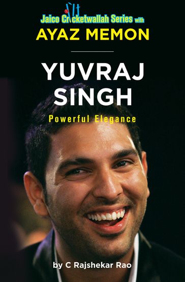 Yuvraj Singh: Powerful Elegance - Ayaz Memon - C. Rajshekar Rao