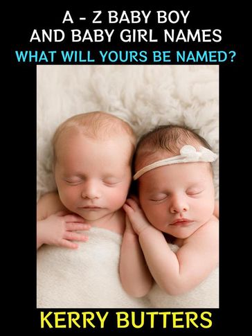 A - Z Baby Boy and Baby Girl Names - Kerry Butters