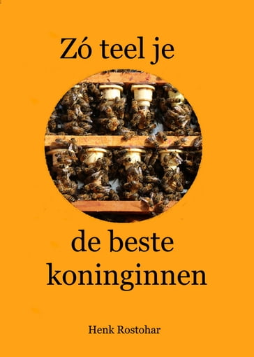 Zó teel je de beste koninginnen - Henk Rostohar