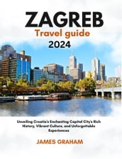 ZAGREB Travel Guide 2024