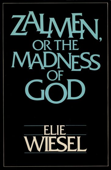 ZALMEN OR THE MADNESS OF GOD - Elie Wiesel