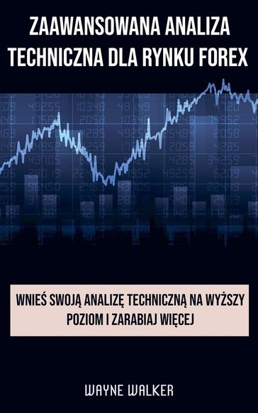 Zaawansowana Analiza Techniczna Dla Rynku Forex - WAYNE WALKER