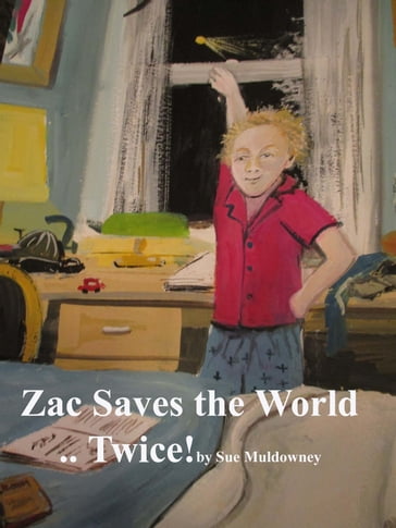 Zac saves the World ...Twice! - Sue Muldowney