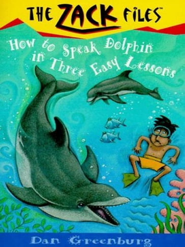 Zack Files 11: How to Speak to Dolphins in Three Easy Lessons - Dan Greenburg