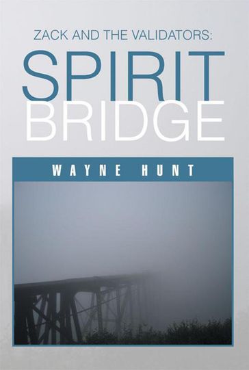 Zack and the Validators: Spirit Bridge - Wayne Hunt