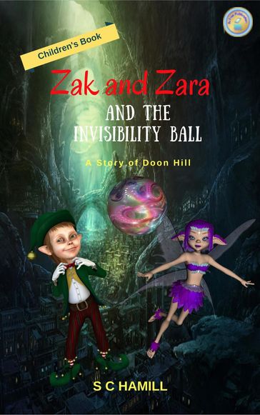 Zak and Zara and the Invisibility Ball. A Story of Doon Hill. Children's Book. - S C Hamill