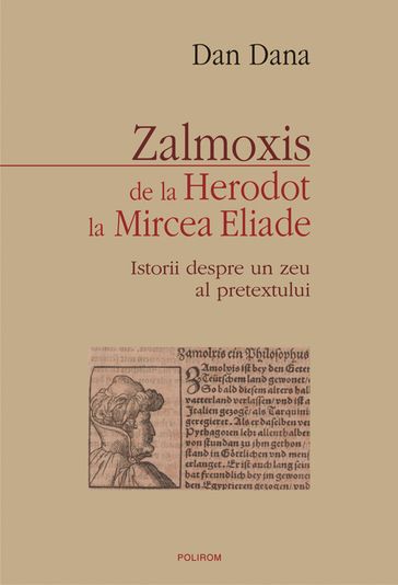 Zalmoxis de la Herodot la Mircea Eliade: Istorii despre un zeu al pretextului - Dan Dana