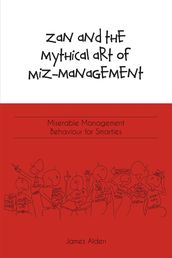 Zan and the Mythical Art of Miz-Management: Miserable Management Behaviour for Smarties