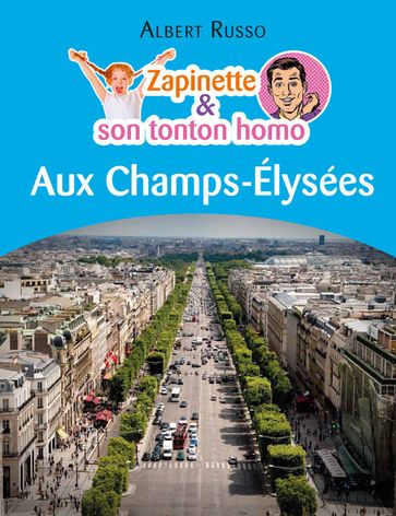 Zapinette et son tonton homo aux Champs-Élysées - Albert Russo