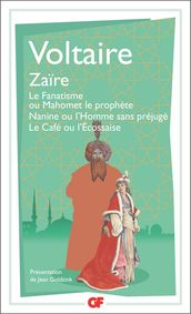 Zaïre  Le Fanatisme ou Mahomet le prophète  Nanine ou l