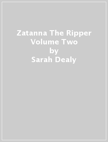 Zatanna & The Ripper Volume Two - Sarah Dealy