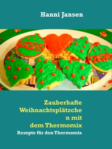 Zauberhafte Weihnachtsplätzchen mit dem Thermomix TM5 - Hanni Jansen