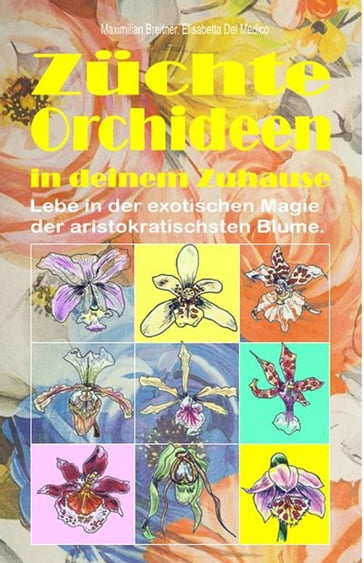 Züchte Orchideen in deinem Zuhause - Elisabetta Del Medico - Maximilian Breitner