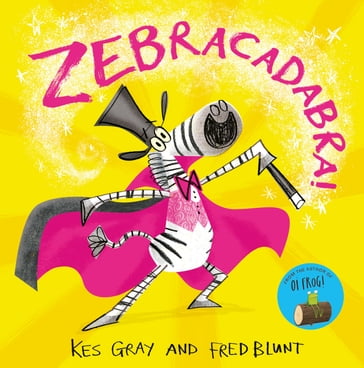 Zebracadabra! - Kes Gray