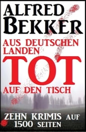 Zehn Krimis auf 1500 Seiten - Aus deutschen Landen tot auf den Tisch