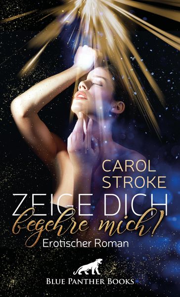 Zeige dich, begehre mich!   Erotischer Roman - Carol Stroke