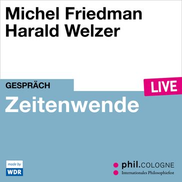 Zeitenwende - phil.COLOGNE live (ungekürzt) - Michel Friedman - Harald Welzer