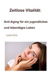 Zeitlose Vitalitat: Anti-Aging fur ein jugendliches und lebendiges Leben