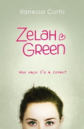 Zelah Green: Who Says I m a Freak?