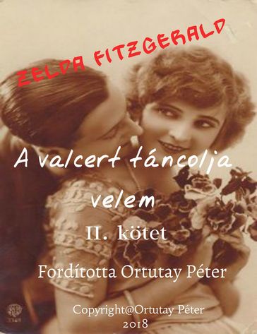 Zelda Fitzgerald A valcert táncolja velem II. kotet Fordította Ortutay Péter - Ortutay Peter