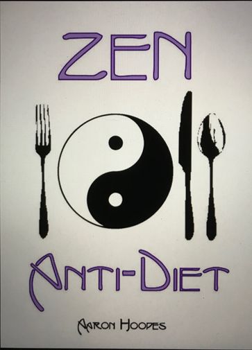 Zen Anti-Diet: Mindful Eating for Health, Vitality and Weightloss - Aaron Hoopes