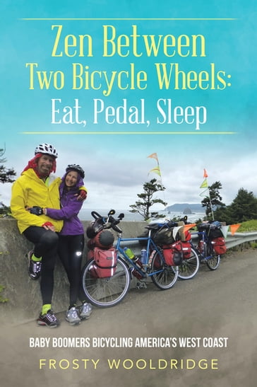 Zen Between Two Bicycle Wheels: Eat, Pedal, Sleep - Frosty Wooldridge