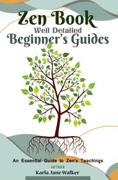 Zen Book Well Detailed Beginner s Guides: An Essential Guide to Zen s Teachings